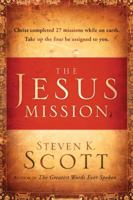 The Jesus Mission: Christ completed twenty-seven missions while on earth. Take up the four he assigned to you. 0307730492 Book Cover