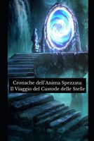 Cronache dell'Anima Spezzata: Il Viaggio del Custode delle Stelle (Italian Edition) B0CJXMHN32 Book Cover