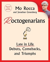 Roctogenarians: Late in Life Debuts, Comebacks, and Triumphs 1668052504 Book Cover