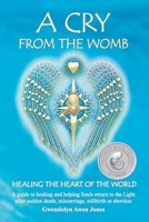 A Cry from the Womb: Healing the Heart of the World 0974073016 Book Cover