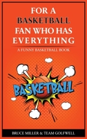 For the Basketball Player Who Has Everything: A Funny Basketball Book 199104836X Book Cover