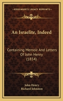 An Israelite, Indeed: Containing Memoir And Letters Of John Henry 1165890968 Book Cover