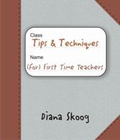 Tips & Techniques for First Time Teachers 1935086456 Book Cover