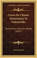 Cours De Chimie Elementaire Et Industrielle: Destine Aux Gens Du Monde (1833) 1166794792 Book Cover