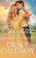 Charlotte and the Seductive Spymaster (Large Print): A Steamy Second Chance Victorian Romance (Lady Charlotte's Society of Angels) 1960956175 Book Cover