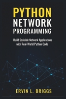 PYTHON NETWORK PROGRAMMING: Build Scalable Network Applications with Real-World Python Code B0FZ23FP9L Book Cover