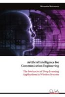 Artificial Intelligence for Communication Engineering: The Intricacies of Deep Learning Applications in Wireless Systems 9999330061 Book Cover