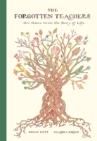 The Forgotten Teachers: How Nature Wrote the Story of Life 1592704115 Book Cover