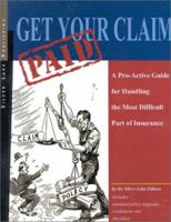 Get Your Claim Paid: A Pro-Active Guide for Handling the Most Difficult Part of Insurance 1563431688 Book Cover