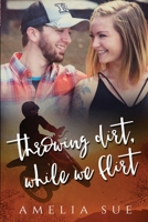 Throwing Dirt, White We Flirt 1698681348 Book Cover