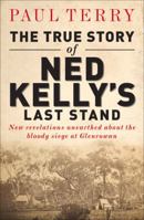 The True Story of Ned Kelly's Last Stand 1743310064 Book Cover