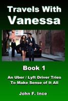Travels with Vanessa: An Uber / Lyft Driver Tries to Make Sense of It All 1976028183 Book Cover