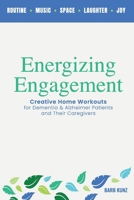 Energizing Engagement: Creative Home Workouts for Dementia and Alzheimer’s Patients and Their Caregivers B0F9H6YR6Z Book Cover