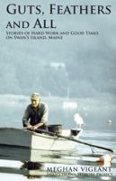 Guts, Feathers and All: Stories of Hard Work and Good Times on Swan's Island, Maine 0983561338 Book Cover