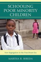 Schooling Poor Minority Children: New Segregation in the Post-Brown Era 1607098830 Book Cover