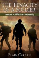 The Tenacity of a Soldier: Lessons in Effective Leadership 1732810400 Book Cover