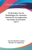 De Berichten Van De Handelingen Der Apostelen Omtrent De Gevangenschap Van Paulus Te Jerusalem (1877) 1166764672 Book Cover