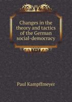 Changes in the Theory and Tactics of the German Social-Democracy B0BNNW2PWQ Book Cover