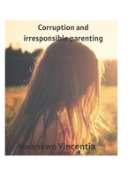 Corruption and irresponsible parenting B0B3RN39YQ Book Cover