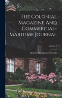 The Colonial Magazine And Commercial-maritime Journal; Volume 1 1017826323 Book Cover