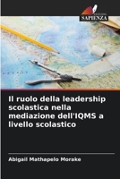 Il ruolo della leadership scolastica nella mediazione dell'IQMS a livello scolastico (Italian Edition) 6209411487 Book Cover
