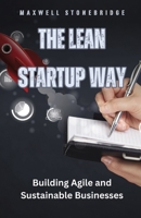 The Lean Startup Way: Building Agile and Sustainable Businesses B0D8CYDJ87 Book Cover