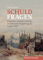 Schuldfragen: Belgischer Untergrundkrieg Und Deutsche Vergeltung Im August 1914 3506787446 Book Cover