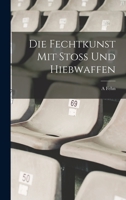 Die Fechtkunst Mit Stoss Und Hiebwaffen - Primary Source Edition 1016266022 Book Cover