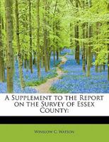 A Supplement to the Report on the Survey of Essex County, 1853 (Classic Reprint) 124162187X Book Cover