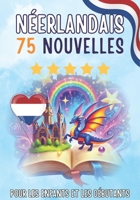 Nouvelles bilingues : français-néerlandais: 75 histoires courtes magiques pour les francophones qui apprennent le néerlandais, avec des exercices de ... simples pour les débutants (French Edition) B0GR4HXQXM Book Cover