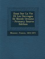 Essai Sur La Vie Et Les Ouvrages De Nicole Oresme 1019326107 Book Cover