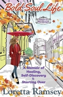 Bold Soul Life: A Memoir of Healing, Self-Discovery & Starting Over B09Q8ZMGRJ Book Cover