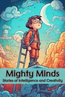 Mighty Minds: Stories of Intelligence and Creativity 1803847042 Book Cover