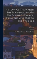 History of the War in the Peninsula and in the South of France: From the Year 1807 to the Year 1814, Volume 5 147943681X Book Cover