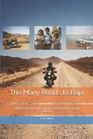 The Many Roads to Baja: A Motorcycle Adventure into the Heart and Heat of Baja California 1980949557 Book Cover