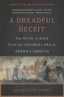 A Dreadful Deceit: The Myth of Race from the Colonial Era to Obama's America 0465055672 Book Cover