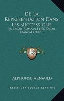 De La Representation Dans Les Successions: En Droit Romain Et En Droit Francais (1870) 1160397600 Book Cover