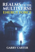 Energy Force: Realms of the Multiverse Book 1: A gripping science fiction adventure where hidden forces awaken, worlds collide, and the battle for humanity begins. B0FT8CWVWY Book Cover