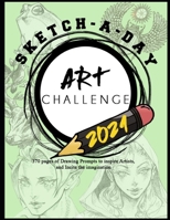 Sketch-A-Day Challenge 2021: 370 Pages of Drawing Prompts To Inspire Artists, Perfect Gift For Art Students, Artists, Concept Artists, Character Designers Etc B08GTJ2LFP Book Cover