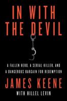 In with the Devil: A Fallen Hero, a Serial Killer, and a Dangerous Bargain for Redemption 1250879493 Book Cover