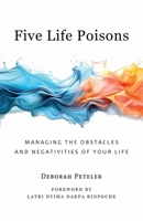 Five Life Poisons : Managing the Obstacles and Negativities of Your Life 1951105125 Book Cover