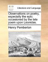 Observations On Poetry, Especially The Epic: Occasioned By The Late Poem Upon Leonidas 1165086557 Book Cover