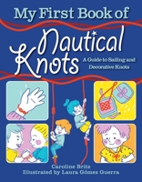 My First Book of Nautical Knots: A Guide to Sailing and Decorative Knots 1510759328 Book Cover