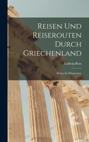 Reisen Und Reiserouten Durch Griechenland: Reisen Im Peloponnes. 1018719237 Book Cover