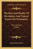 The Idea And Reality Of Revelation And Typical Forms Of Christianity: Two Lectures... 1120890217 Book Cover