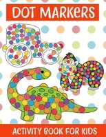 Dot Markers Activity Book For kids/Art Paint Daubers Kids Activity Coloring Book: Easy Guided BIG DOTS | Do a dot page a day | Gift For Kids Ages 1-3, ... Art Paint Daubers Kids Activity Coloring Book B094PKKF7Y Book Cover