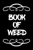 Book of Weed: A Cannabis Logbook for Keeping Track of Different Strains, Their Effects, Symptoms Relieved and Ratings. 1670460010 Book Cover