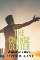 The Change Center: A Week On Ward 1778836755 Book Cover
