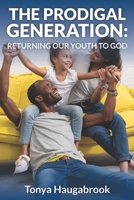 The Prodigal Generation: Returning our youth to God 1737094932 Book Cover