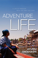 Adventure Life: A Life of Freedom With the Ones You Love 1935548050 Book Cover